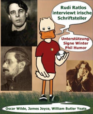 Title: Rudi Ratlos interviewt irische Schriftsteller: Enten-Talk mit Oscar Wilde, James Joyce, William Butler Yeats, Author: Signe Winter