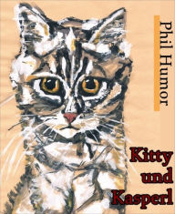 Title: Kitty und Kasperl, Author: Phil Humor