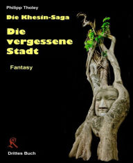 Title: Die vergessene Stadt: Drittes Buch der Khesin-Saga (Fantasy), Author: Philipp Tholey