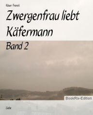 Title: Zwergenfrau liebt Käfermann: Band 2, Author: Klaus Franck