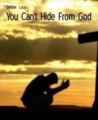 Title: You Can't Hide From God, Author: Debbie Lacy