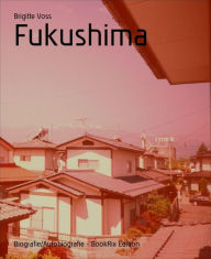 Title: Fukushima, Author: Brigitte Voss