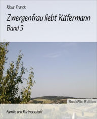 Title: Zwergenfrau liebt Käfermann: Band 3, Author: Klaus Franck