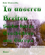 Title: In unseren Breiten: Sechs kurze Geschichten aus Europa, Author: Bodo Wontoschka