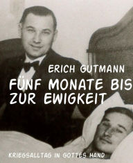 Title: Fünf Monate bis zur Ewigkeit: Kriegsalltag in Gottes Hand, Author: Benny Goodman