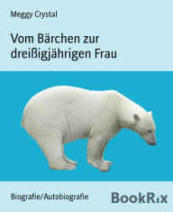 Title: Vom Bärchen zur dreißigjährigen Frau, Author: Meggy Crystal