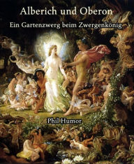 Title: Alberich und Oberon: Ein Gartenzwerg beim Zwergenkönig, Author: Phil Humor