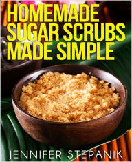 Title: Homemade Sugar Scrubs Made Simple, Author: Jennifer Stepanik