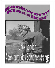 Title: Abenteurer des Schienenstrangs, Author: Jack London