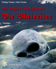 Title: Die Blutreiter: Die Legende von Zarador - Erstes Buch (Fantasy), Author: Philipp Tholey