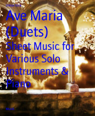 Title: Ave Maria (Duets): Sheet Music for Various Solo Instruments & Piano, Author: Viktor Dick