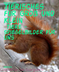 Title: Tierisches für Groß und Klein: Tiere - Spiegelbilder für uns, Author: Marlies Kühr