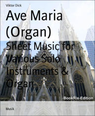 Title: Ave Maria (Organ): Sheet Music for Various Solo Instruments & Organ, Author: Viktor Dick