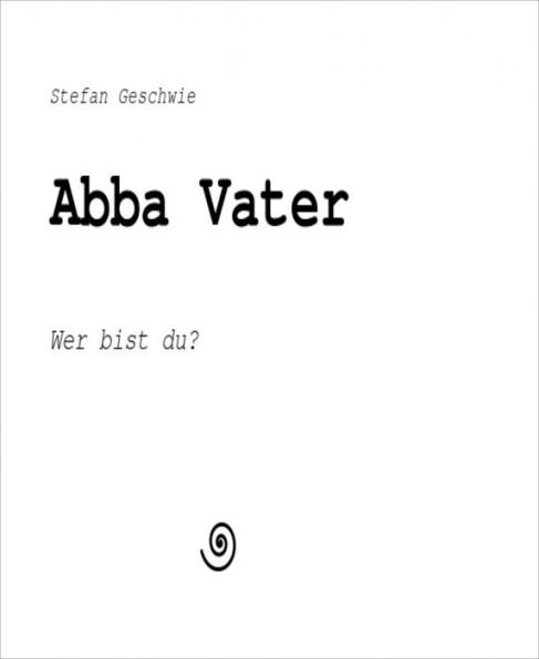 Abba Vater: Wer bist du?