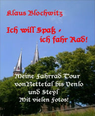 Title: Ich will Spaß-ich fahr Rad: Fahrrad Tour nach Venlo-Steyl, Author: klaus Blochwitz