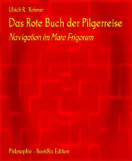 Title: Das Rote Buch der Pilgerreise: Navigation im Mare Frigorum, Author: Ulrich R. Rohmer