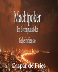 Title: Machtpoker: Im Brennpunkt der Geheimdienste, Author: Caspar de Fries