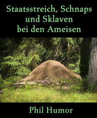 Title: Staatsstreich, Schnaps und Sklaven bei den Ameisen, Author: Phil Humor