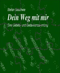 Title: Dein Weg mit mir: Eine Gebets- und Gedankensammlung, Author: Stefan Geschwie