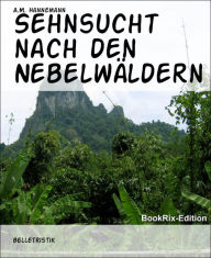 Title: Sehnsucht nach den Nebelwäldern, Author: Christof Hartmann