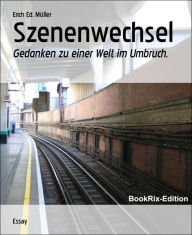 Title: Szenenwechsel: Gedanken zu einer Welt im Umbruch., Author: Erich Ed. Müller