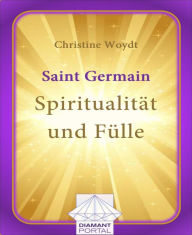 Title: Saint Germain: Spiritualität und Fülle, Author: Christine Woydt