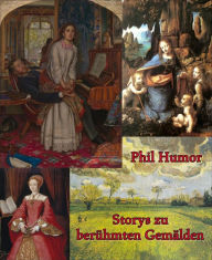 Title: Storys zu berühmten Gemälden, Author: Phil Humor