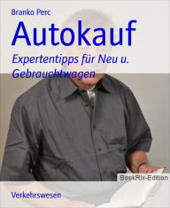 Title: Autokauf: Expertentipps für Neu u. Gebrauchtwagen, Author: Branko Perc