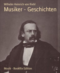 Title: Musiker - Geschichten, Author: Wilhelm Heinrich von Riehl