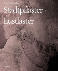 Title: Stadtpflaster - Lustlaster, Author: Detlef Schumacher