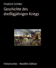 Title: Geschichte des dreißigjährigen Kriegs, Author: Friedrich Schiller