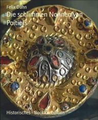 Title: Die schlimmen Nonnen von Poitiers, Author: Felix Dahn