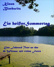 Title: Ein heißer Sommertag: Eine Fahrrad Tour an den de Wittsee mit vielen Fotos, Author: Klaus Blochwitz