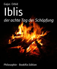 Title: Iblis: der achte Tag der Schöpfung, Author: Gajus Orbid