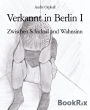 Verkannt in Berlin I: Zwischen Schicksal und Wahnsinn