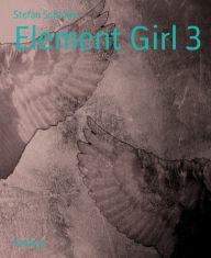 Title: Element Girl 3, Author: Stefan Schröder