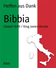 Title: Bibbia: Diodati 1649 / King James Version, Author: Helfen aus Dank