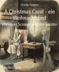 Title: A Christmas Carol - ein Weihnachtslied: Ebenezer Scrooge und die Geister, Author: Charles Dickens