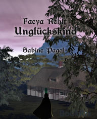 Title: Faeya Rehir - Unglückskind, Author: Sabine Pagel