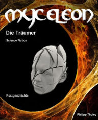 Title: Myceleon: Die Träumer - Science-Fiction-Kurzgeschichte, Author: Philipp Tholey