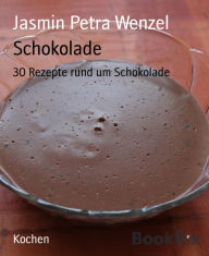 Title: Schokolade: 30 Rezepte rund um Schokolade, Author: Jasmin Petra Wenzel