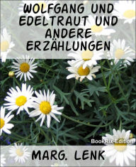 Title: Wolfgang und Edeltraut und andere Erzählungen, Author: Marg. Lenk
