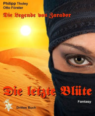 Title: Die letzte Blüte: Die Legende von Zarador - Drittes Buch (Fantasy), Author: Philipp Tholey