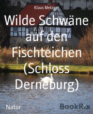 Title: Wilde Schwäne auf den Fischteichen (Schloss Derneburg): Ein BILDBAND, Author: Klaus Metzger