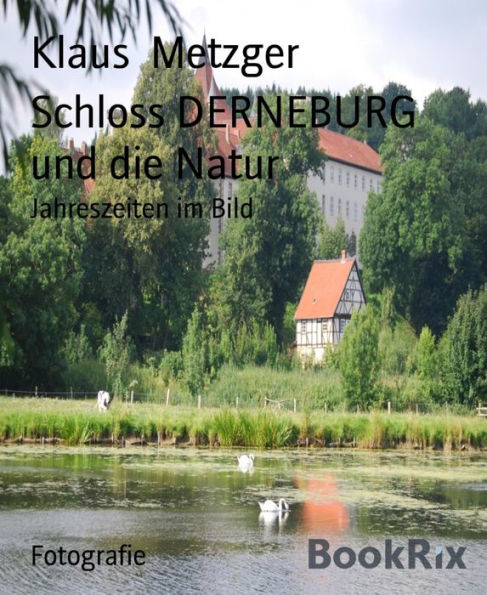 Schloss DERNEBURG und die Natur: Jahreszeiten im Bild