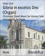 Title: Gloria in excelsis Deo (Organ): Christmas Sheet Music for Various Solo Instruments & Organ, Author: Viktor Dick