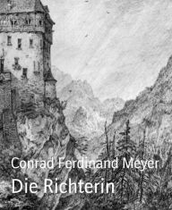 Title: Die Richterin, Author: Conrad Ferdinand Meyer