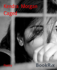 Title: Caged, Author: Kendra Morgan
