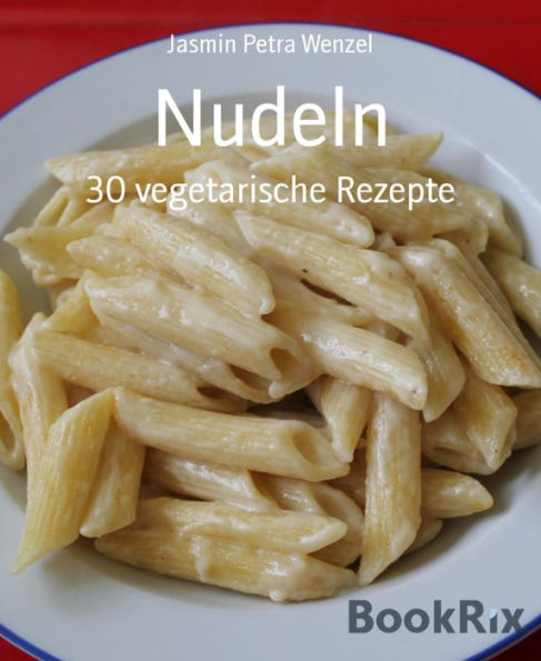 Nudeln: 30 vegetarische Rezepte