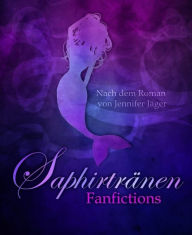 Title: Saphirtränen: Fanfictions, Author: Jennifer Jäger